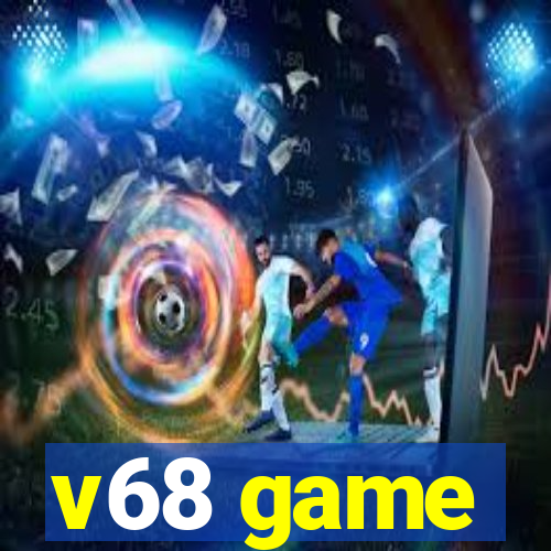 v68 game